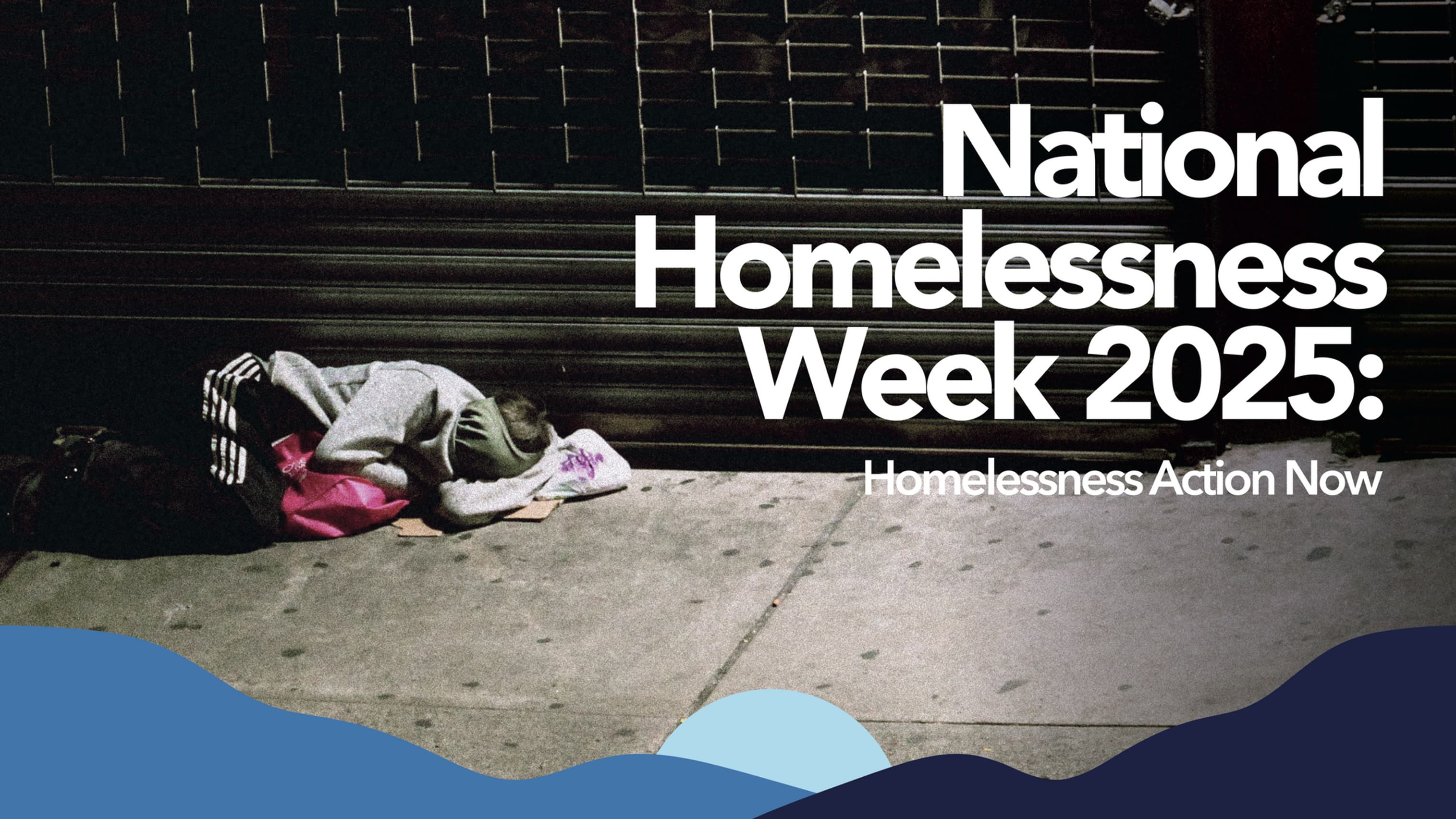 National Homelessness Week 2025: Homelessness Action Now